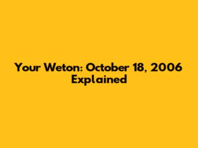Your Weton: October 18, 2006 Explained