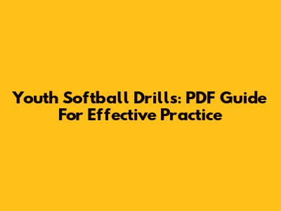 Youth Softball Drills: PDF Guide For Effective Practice