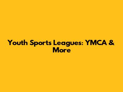 Youth Sports Leagues: YMCA & More