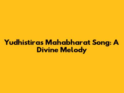 Yudhistira's Mahabharat Song: A Divine Melody