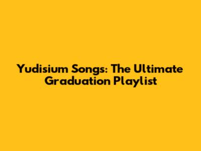 Yudisium Songs: The Ultimate Graduation Playlist