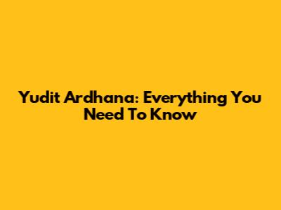 Yudit Ardhana: Everything You Need To Know