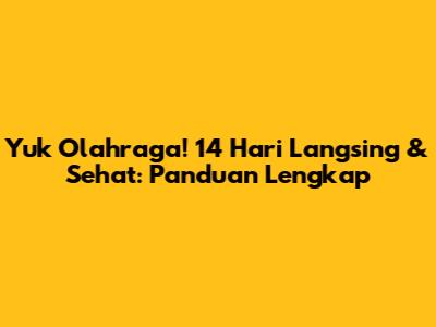 Yuk Olahraga! 14 Hari Langsing & Sehat: Panduan Lengkap