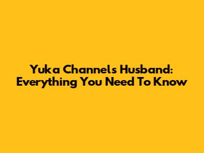 Yuka Channel's Husband: Everything You Need To Know