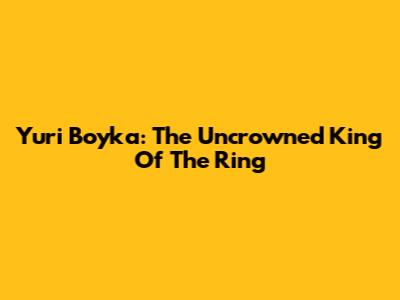Yuri Boyka: The Uncrowned King Of The Ring