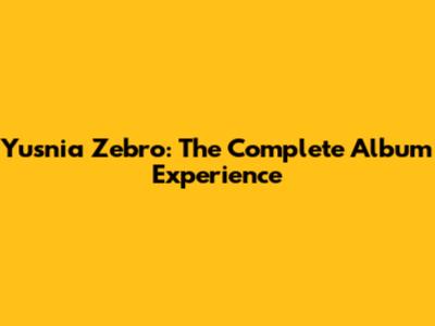 Yusnia Zebro: The Complete Album Experience