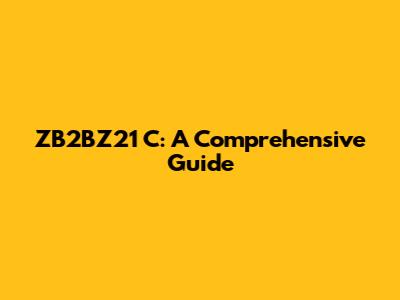 ZB2BZ21 C: A Comprehensive Guide