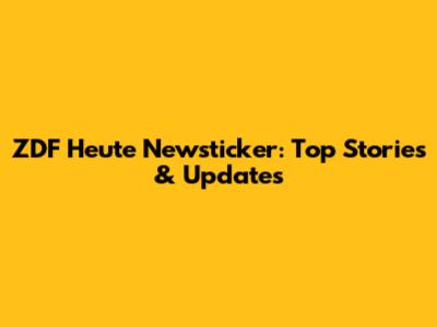 ZDF Heute Newsticker: Top Stories & Updates
