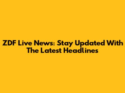 ZDF Live News: Stay Updated With The Latest Headlines
