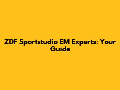 ZDF Sportstudio EM Experts: Your Guide