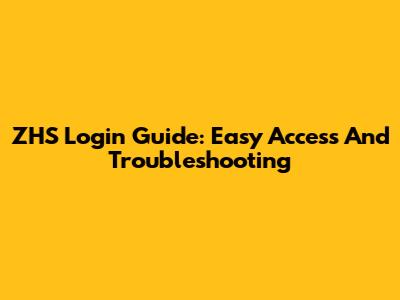 ZHS Login Guide: Easy Access And Troubleshooting