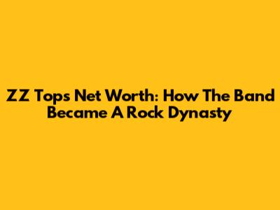 ZZ Top's Net Worth: How The Band Became A Rock Dynasty
