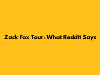 Zack Fox Tour: What Reddit Says