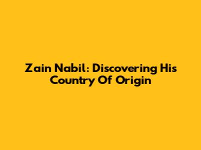 Zain Nabil: Discovering His Country Of Origin