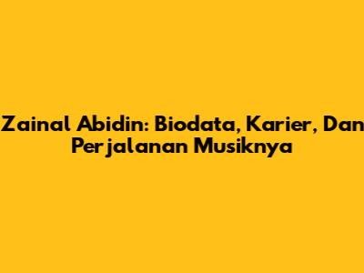 Zainal Abidin: Biodata, Karier, Dan Perjalanan Musiknya