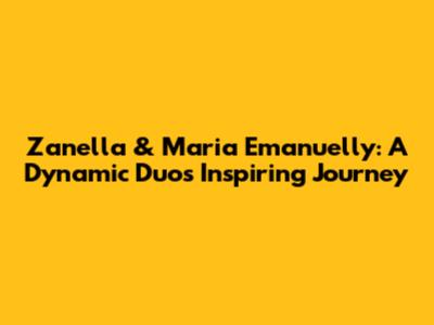 Zanella & Maria Emanuelly: A Dynamic Duo's Inspiring Journey