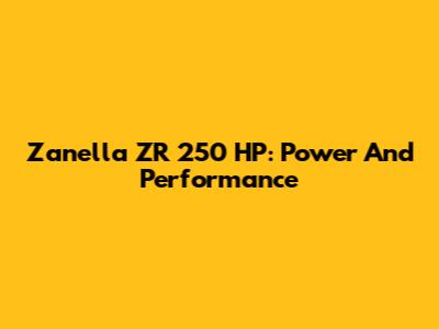 Zanella ZR 250 HP: Power And Performance