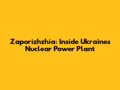 Zaporizhzhia: Inside Ukraine's Nuclear Power Plant