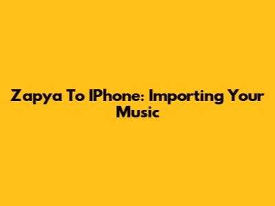 Zapya To IPhone: Importing Your Music