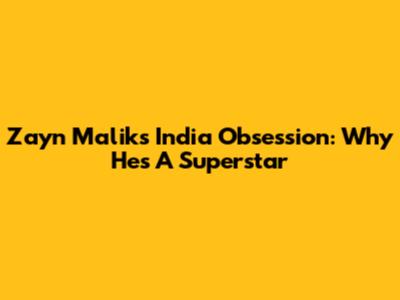 Zayn Malik's India Obsession: Why He's A Superstar