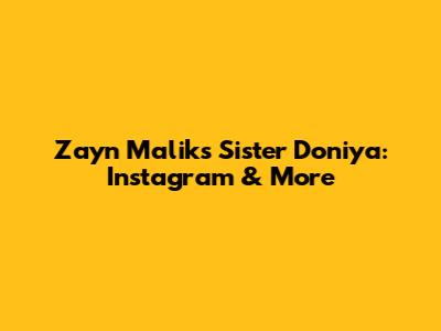 Zayn Malik's Sister Doniya: Instagram & More