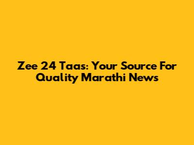Zee 24 Taas: Your Source For Quality Marathi News