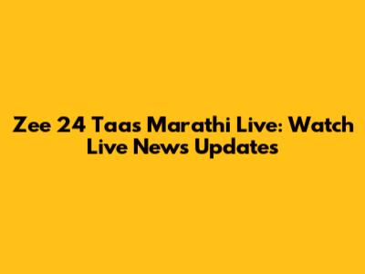 Zee 24 Taas Marathi Live: Watch Live News Updates