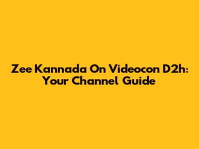 Zee Kannada On Videocon D2h: Your Channel Guide