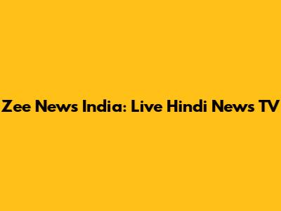 Zee News India: Live Hindi News TV