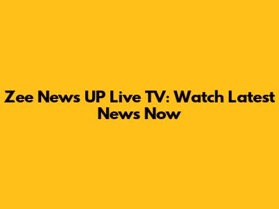 Zee News UP Live TV: Watch Latest News Now