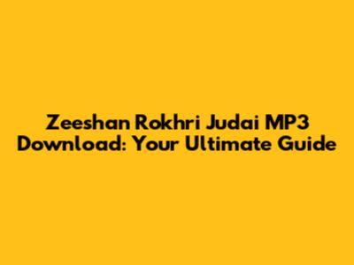 Zeeshan Rokhri Judai MP3 Download: Your Ultimate Guide