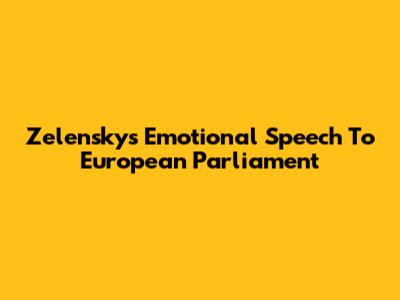Zelensky's Emotional Speech To European Parliament