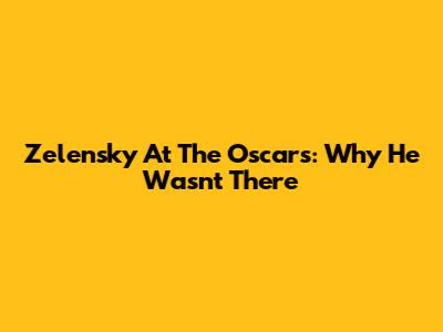 Zelensky At The Oscars: Why He Wasn't There