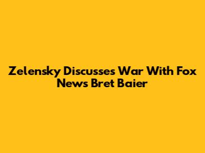 Zelensky Discusses War With Fox News' Bret Baier