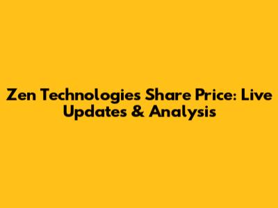 Zen Technologies Share Price: Live Updates & Analysis
