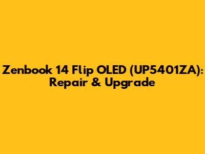Zenbook 14 Flip OLED (UP5401ZA): Repair & Upgrade