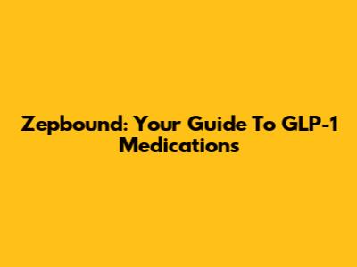 Zepbound: Your Guide To GLP-1 Medications