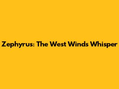 Zephyrus: The West Wind's Whisper