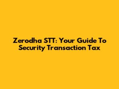 Zerodha STT: Your Guide To Security Transaction Tax