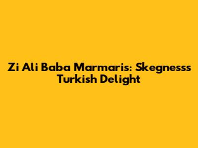 Zi Ali Baba Marmaris: Skegness's Turkish Delight