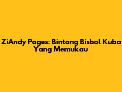 ZiAndy Pages: Bintang Bisbol Kuba Yang Memukau