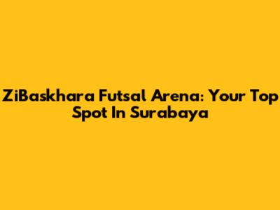 ZiBaskhara Futsal Arena: Your Top Spot In Surabaya