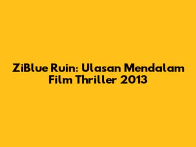 ZiBlue Ruin: Ulasan Mendalam Film Thriller 2013