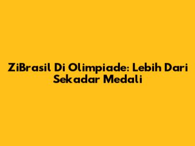 ZiBrasil Di Olimpiade: Lebih Dari Sekadar Medali