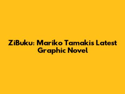 ZiBuku: Mariko Tamaki's Latest Graphic Novel