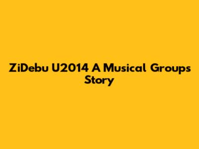 ZiDebu U2014 A Musical Group's Story