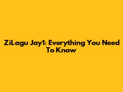 ZiLagu Jay1: Everything You Need To Know