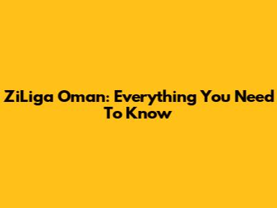 ZiLiga Oman: Everything You Need To Know