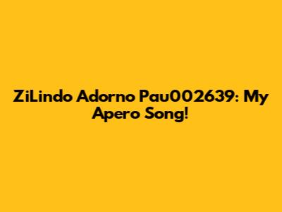 ZiLindo Adorno Pau002639: My Apero Song!