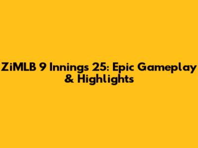 ZiMLB 9 Innings 25: Epic Gameplay & Highlights
